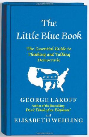 [The New American Patriots Reader - Books For Today's New Patriot 38] • The Little Blue Book · The Essential Guide to Thinking and Talking Democratic